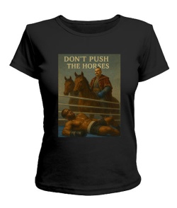 Жіноча футболка Don`t push the horses №2