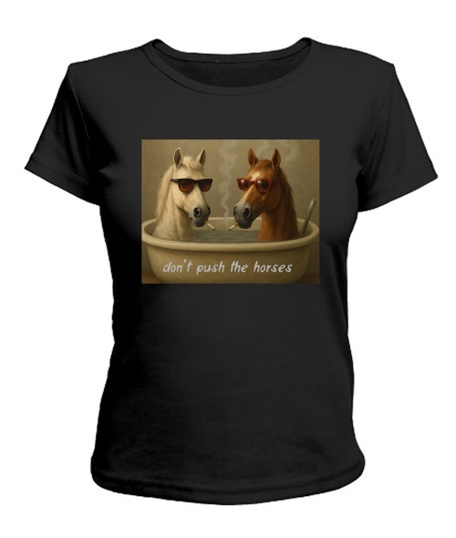 Жіноча футболка Don`t push the horses №3