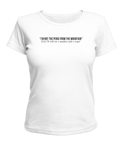 Жіноча футболка I`m not the penis from the mountain