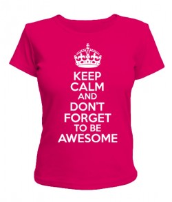 Жіноча футболка Keep calm and to be awesome