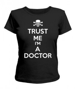 Женская футболка Trust me I'm a doctor