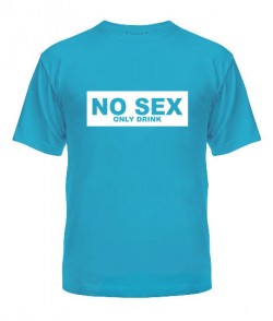 Чоловіча футболка Сексу немає - тільки пити!