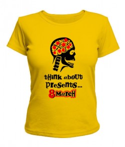 Жіноча футболка Think about presents...8 March
