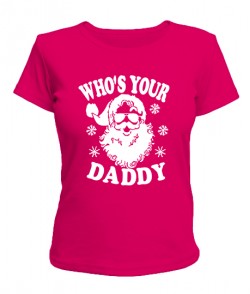 Жіноча футболка WHO`S YOUR DADDY