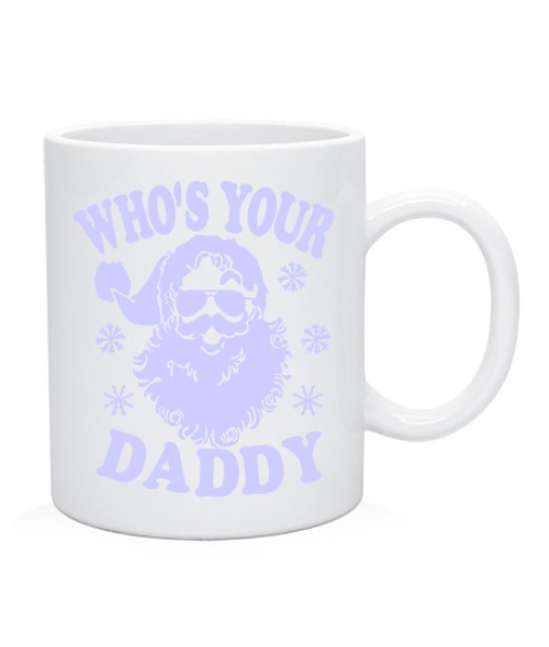 Чашка !WHO`S YOUR DADDY