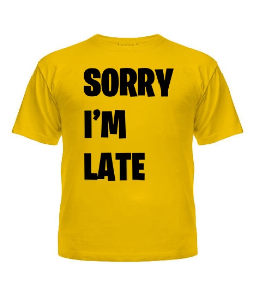 Дитяча футболка SORRY I'M LATE